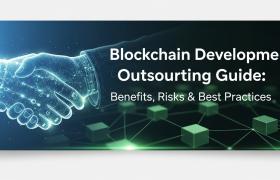Blockchain Development Outsourcing Guide: Benefits, Risks & Best Practices