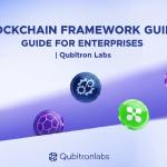 Blockchain Framework Guide for Enterprises | Qubitron Labs