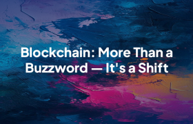 Blockchain: More Than a Buzzword — It's a Shift