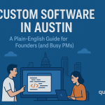 “Custom Software in Austin—A Plain-English Guide for Founders (and Busy PMs)”
