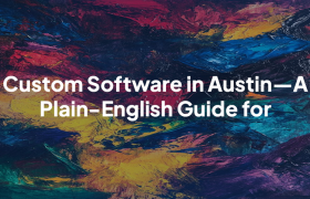 “Custom Software in Austin—A Plain-English Guide for Founders (and Busy PMs)”