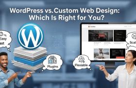 WordPress vs Custom Web Design: Which Is Right for You?
